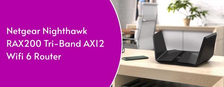 Netgear NIGHTHAWK RAX200 TRI-BAND AX12 WIFI 6 ROUTER