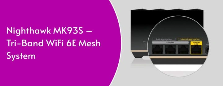 Nighthawk MK93S - Tri-Band WiFi 6E Mesh System