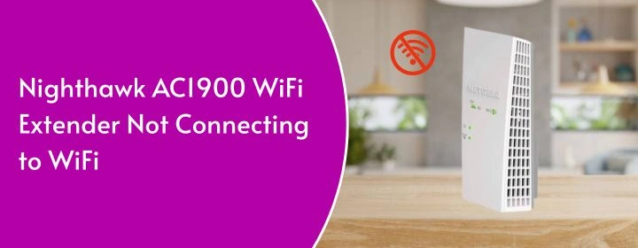 Nighthawk AC1900 WiFi Extender Not Connecting to WiFi